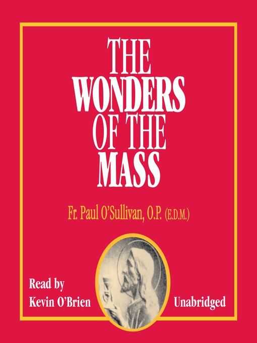 Title details for The Wonders of the Mass by Father Paul O'Sullivan, O.P., E.D.M - Available